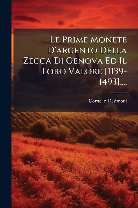 Le Prime Monete D'argento Della Zecca Di Genova Ed Il Loro Valore [1139-1493]....