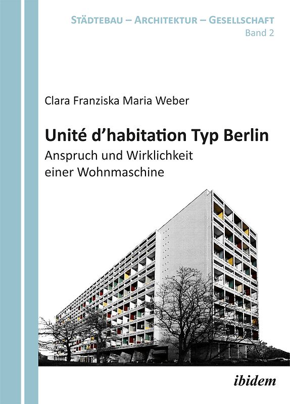 Unité d'habitation Typ Berlin: Anspruch und Wirklichkeit einer Wohnmaschine