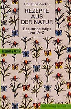 Rezepte aus der Natur. Tips von A - Z