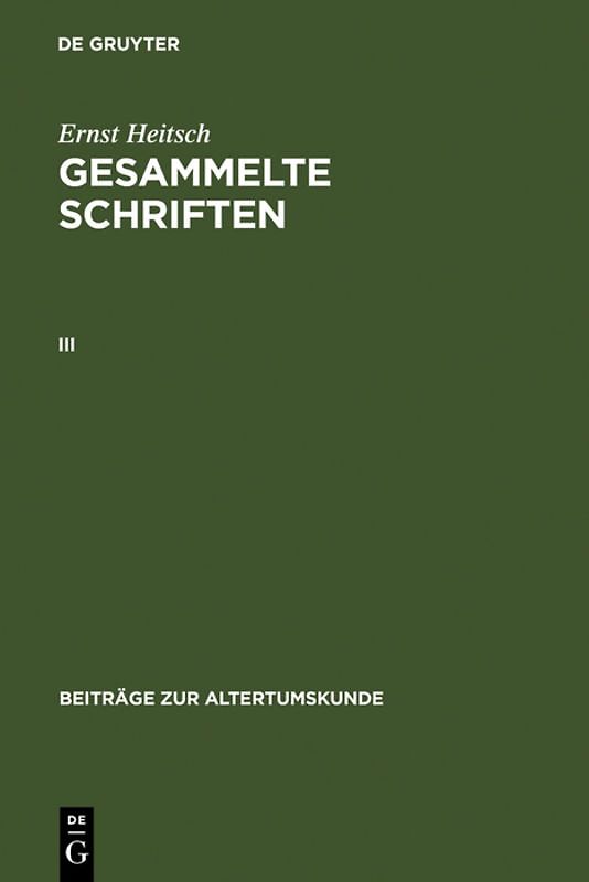 Ernst Heitsch: Gesammelte Schriften / Ernst Heitsch: Gesammelte Schriften. III