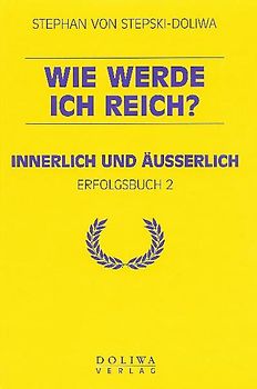 Wie werde ich reich?. Innerlich und äusserlich
