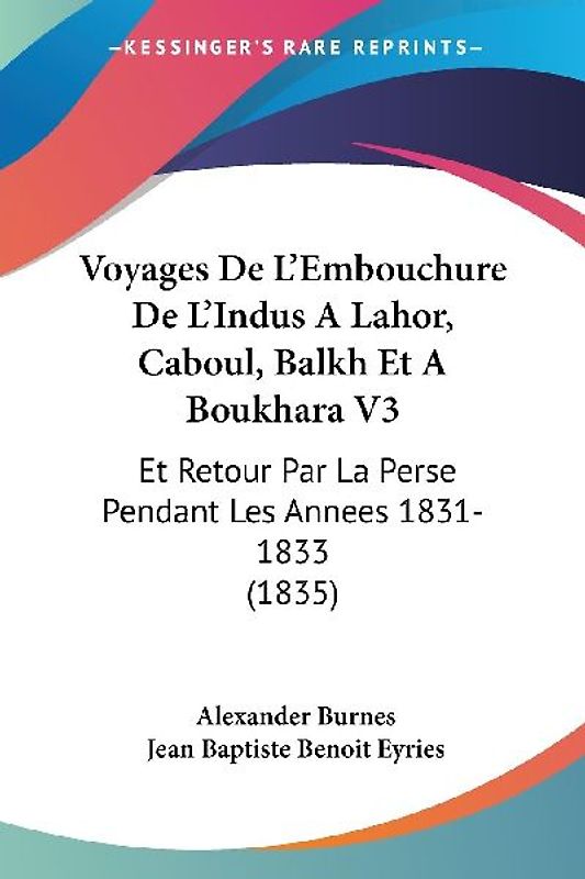 Voyages De L'Embouchure De L'Indus A Lahor, Caboul, Balkh Et A Boukhara V3