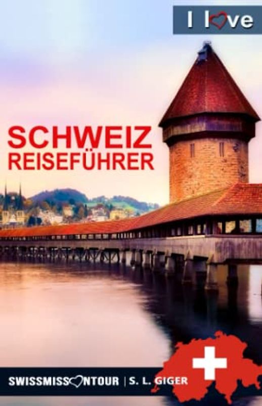 Schweiz Reiseführer I love Switzerland: Reiseführer Schweiz, Schweiz Reiseführer Bahn, Schweizer Schokolade, Zürich Reiseführer, Bern Reiseführer, ... Reiseführer (Swissmissontour Reiseführer)