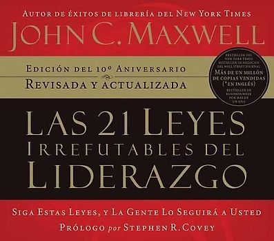 Las 21 Leyes Irrefutables del Liderazgo: Siga Estas Leyes, y la Gente Lo Seguira A Usted
