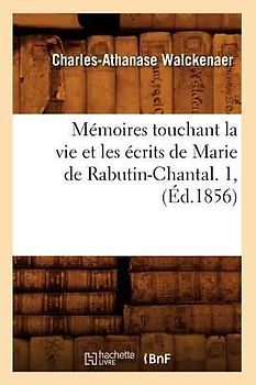 Mémoires Touchant La Vie Et Les Écrits de Marie de Rabutin-Chantal. 1, (Éd.1856)
