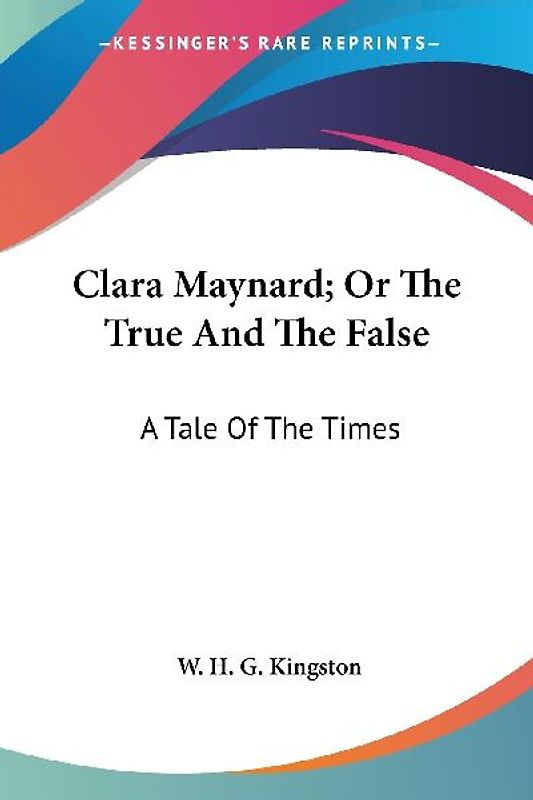 Clara Maynard; Or The True And The False