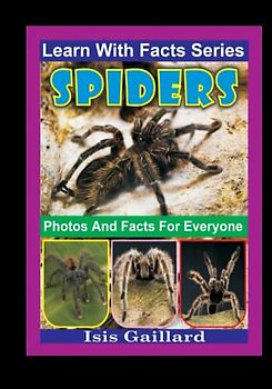 Spiders Photos and Facts for Everyone: Animals in Nature (Learn With Facts Series, Band 32)
