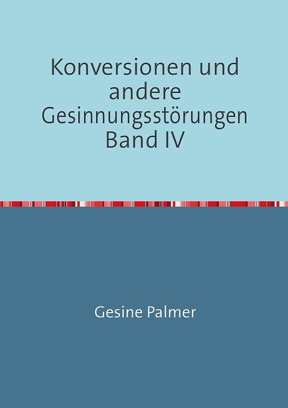 Konversionen und andere Gesinnungsstörungen Band IV