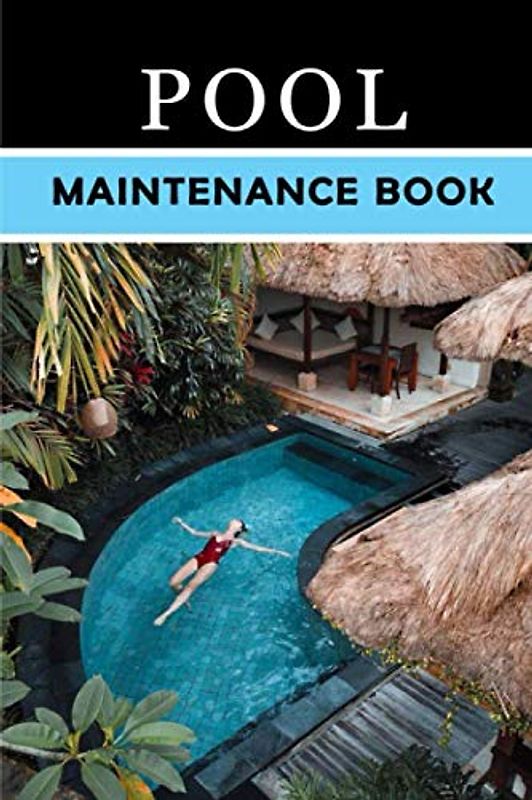Pool Maintenance Book: Swimming Pool Cleaning and Maintenance Checklist for Maintenance Kit