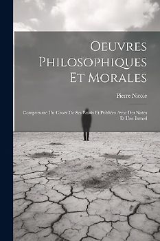 Oeuvres Philosophiques Et Morales: Comprenant Un Choix De Ses Essais Et Publiées Avec Des Notes Et Une Introd