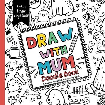 Draw With Mum Doodle Book: A mother and child art activity with prompts to draw together.