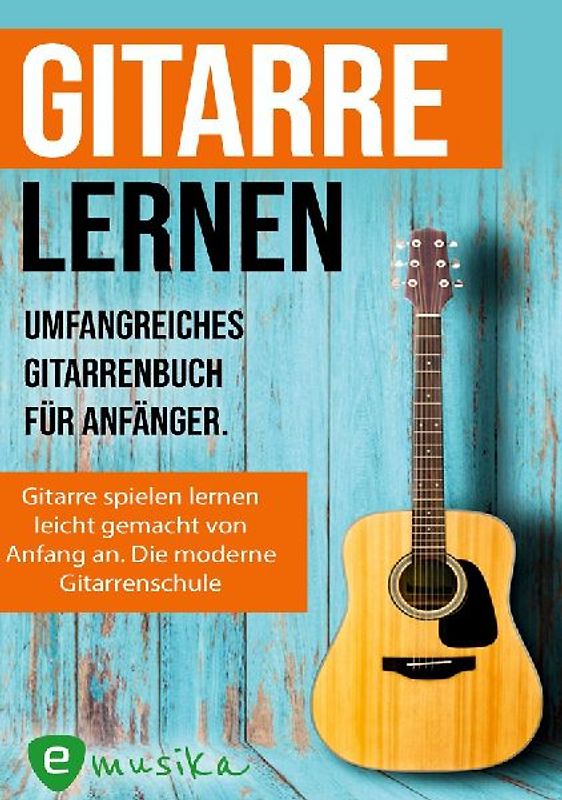 Gitarre lernen - umfangreiches Gitarrenbuch für Anfänger und Wiedereinsteiger