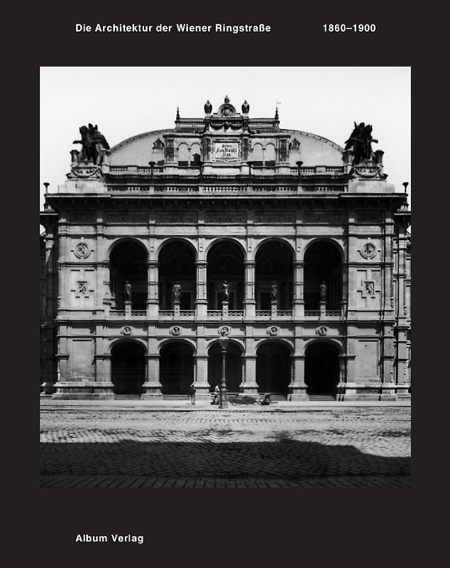 Die Architektur der Wiener Ringstraße 1860-1900