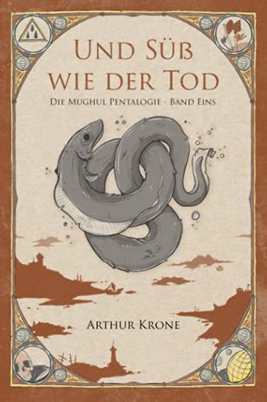 Und Süß Wie Der Tod: Die Mughul Pentalogie - Band Eins