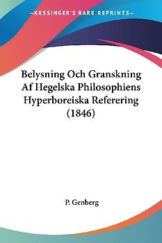 Belysning Och Granskning Af Hegelska Philosophiens Hyperboreiska Referering (1846)
