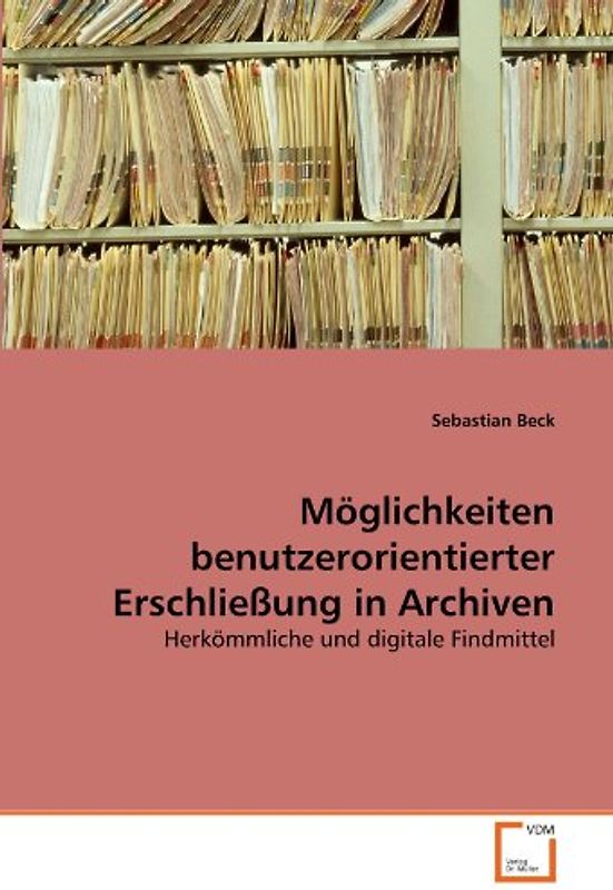 Möglichkeiten benutzerorientierter Erschließung in Archiven: Herkömmliche und digitale Findmittel