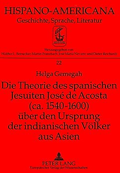 Die Theorie des spanischen Jesuiten José de Acosta (ca. 1540-1600) ueber den Ursprung der indianischen Voelker aus Asien
