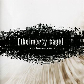 the Mercy Cage - Scree:Transmissions