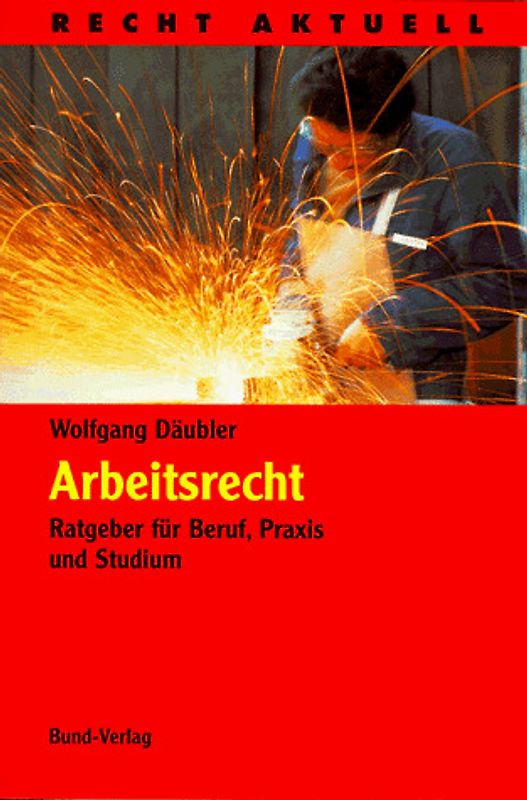 Arbeitsrecht. Ratgeber für Beruf, Praxis und Studium