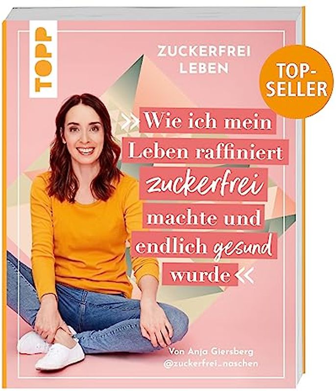 Zuckerfrei leben. Wie ich mein Leben raffiniert zuckerfrei machte und endlich gesund wurde.