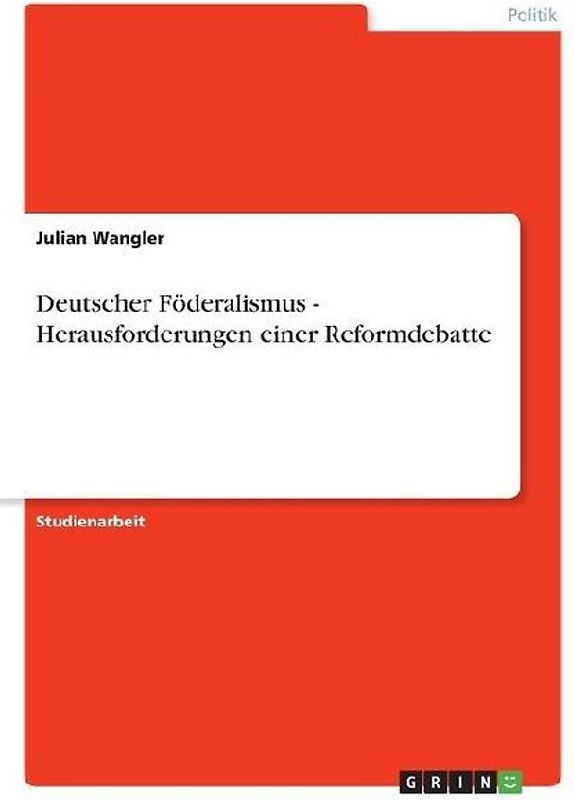 Deutscher Föderalismus - Herausforderungen einer Reformdebatte