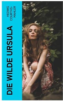 Die wilde Ursula: Liebesroman