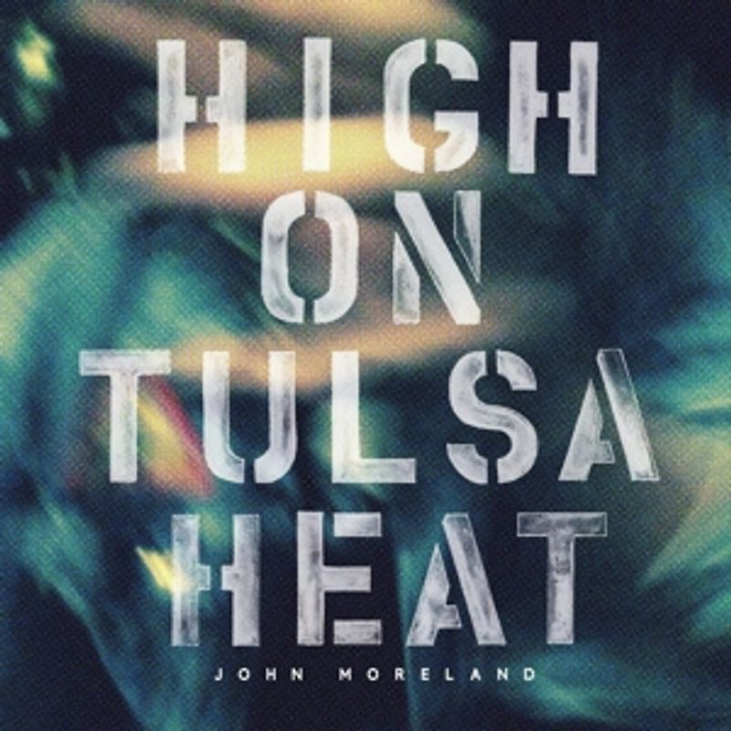 Moreland, John - High on Tulsa Heat