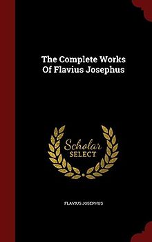 The Complete Works Of Flavius Josephus
