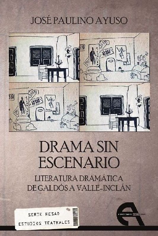 Drama sin escenario : literatura dramática de Galdós a Valle-Inclán