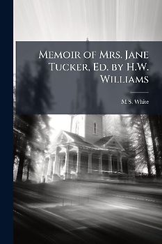 Memoir of Mrs. Jane Tucker, Ed. by H.W. Williams
