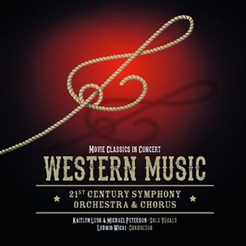 21st Century Symphony Orchestra & Chorus - Western Music-Movie Classics in Concert