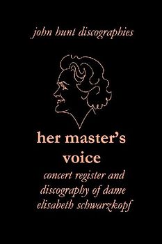 Her Master's Voice. Concert Register and Discography of Dame Elisabeth Schwarzkopf [Third Edition, 2006]