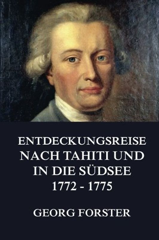 Entdeckungsreise nach Tahiti und in die Südsee 1772 - 1775