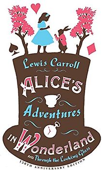 Alice's Adventures in Wonderland, and Through the Looking Glass (Alma Classics) - Carroll, Lewis