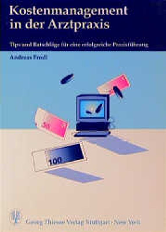 Kostenmanagement in der Arztpraxis. Tips und Ratschläge für eine erfolgreiche Praxisführung