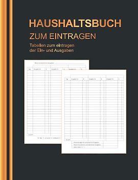 Haushaltsbuch: Mein Haushaltsbuch zum Eintragen Mit übersichtlichen Tabellen zum Eintragen aller Ein- und Ausgaben. Eintragbuch. Alle Finanzen im Griff haben , DIN A4