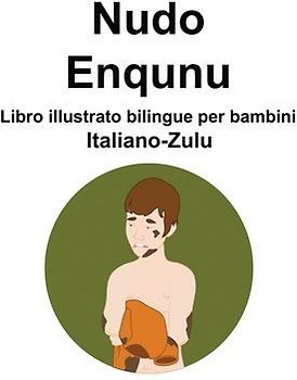 Italiano-Zulu Nudo / Enqunu Libro illustrato bilingue per bambini