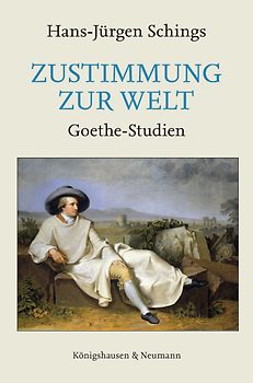 Zustimmung zur Welt. Goethe-Studien