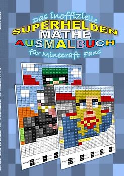 Das inoffizielle SUPERHELDEN MATHE AUSMALBUCH für MINECRAFT Fans