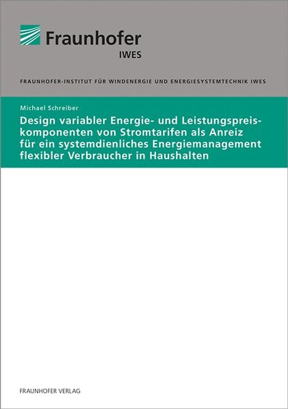 Design variabler Energie- und Leistungspreiskomponenten von Stromtarifen als Anreiz für ein systemdienliches Energiemanagement flexibler Verbraucher in Haushalten