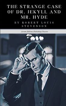 The Strange Case of Dr. Jekyll and Mr. Hyde: The 1886 English Literary Classic (Annotated)