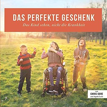 Das Perfekte Geschenk: Das Kind sehen, nicht die Krankheit