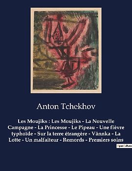 Les Moujiks : Les Moujiks - La Nouvelle Campagne - La Princesse - Le Pipeau - Une fièvre typhoïde - Sur la terre étrangère - Vânnka - La Lotte - Un malfaiteur - Remords - Premiers soins