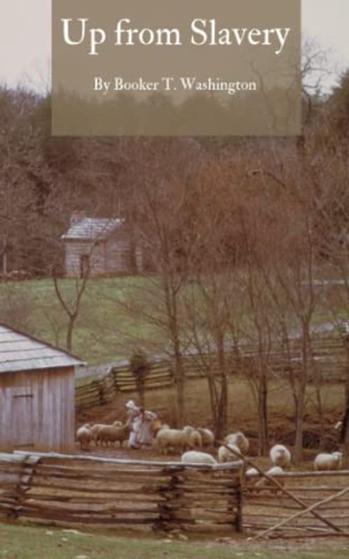 Up from Slavery: An Autobiography by Booker T. Washington (Annotated)