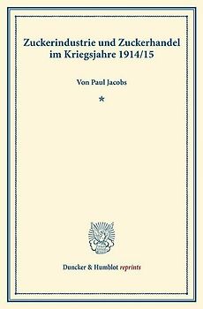 Zuckerindustrie und Zuckerhandel im Kriegsjahre 1914-15.