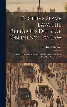 Fugitive Slave law. The Religious Duty of Obedience to law; a Sermon Preached in the Second Presbyterian Church in Brooklyn, Nov. 24, 1850