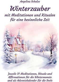 Winterzauber mit Meditationen und Ritualen für eine besinnliche Zeit
