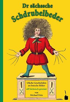 Dr sächssche Schdrubelbeder. Ulkche Geschischden un butzche Bilder