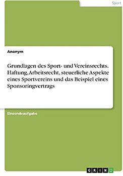 Grundlagen des Sport- und Vereinsrechts. Haftung, Arbeitsrecht, steuerliche Aspekte eines Sportvereins und das Beispiel eines Sponsoringvertrags