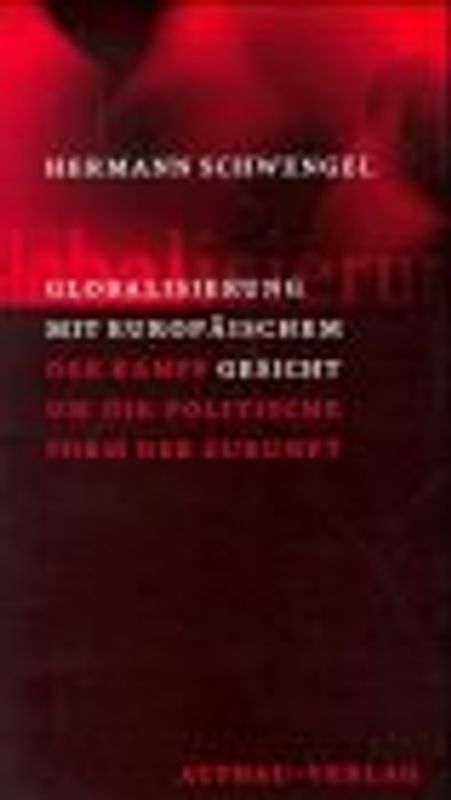 Globalisierung mit europäischem Gesicht. Der Kampf um die politische Form der Zukunft